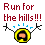 Run for the Hills!